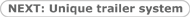 NEXT: Unique trailer system